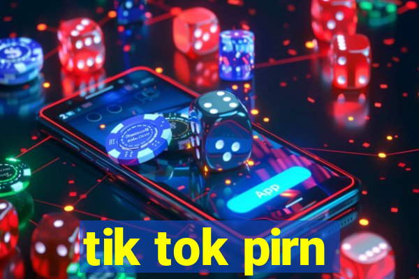 tik tok pirn